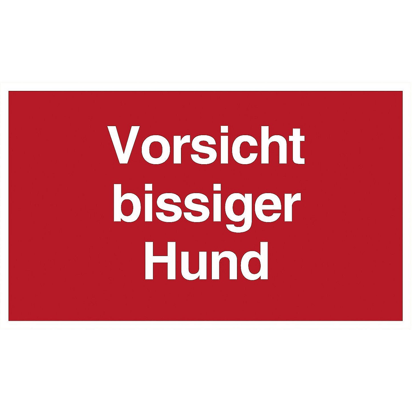 Das Bild ist rechteckig und leuchtend Rot, in weis steht da "Vorsicht bissiger Hund!"