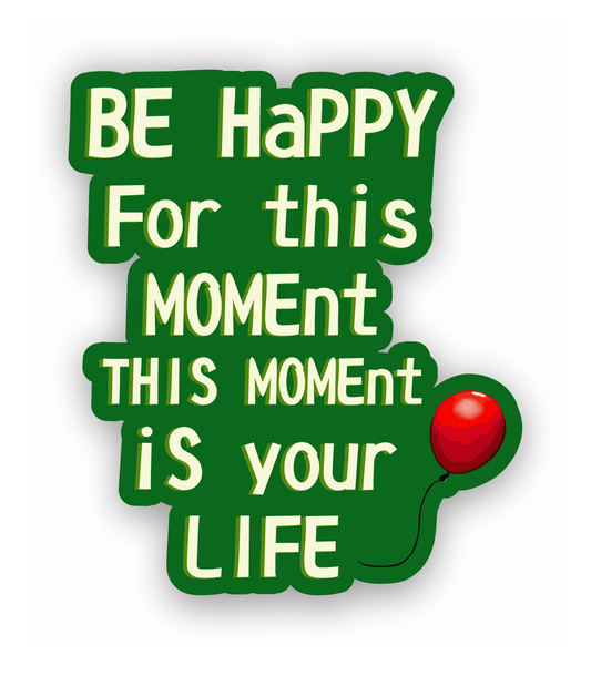 Sticker - Freizeit - Hobby - Party - Feiern - Feierabend - be happy for this moment this moment is your life