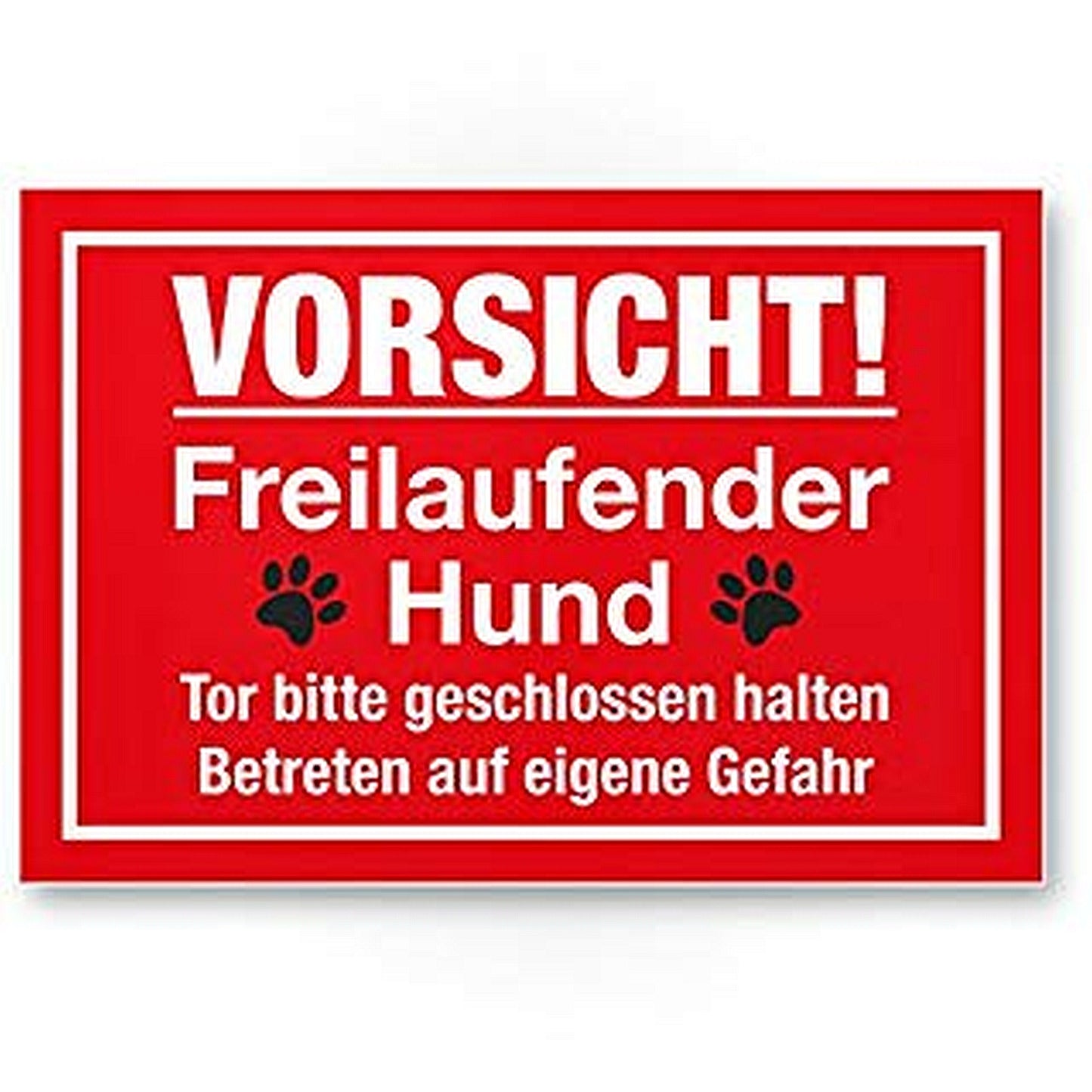 Das Bild ist Rot mit weißer Schrift. "Vorsicht freilaufender Hund!" Tor Bitte geschlossen halten. Betreten auf eigene Gefahr. Der Text ist von zwei Pfoten-Abdrücken eingerahmt.